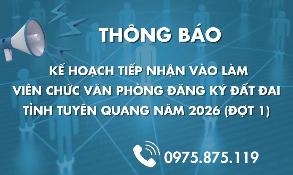 Th&ocirc;ng b&aacute;o kế hoạch tiếp nhận v&agrave;o l&agrave;m vi&ecirc;n chức Văn ph&ograve;ng Đăng k&yacute; đất đai tỉnh Tuy&ecirc;n Quang năm 2026 (đợt 1)