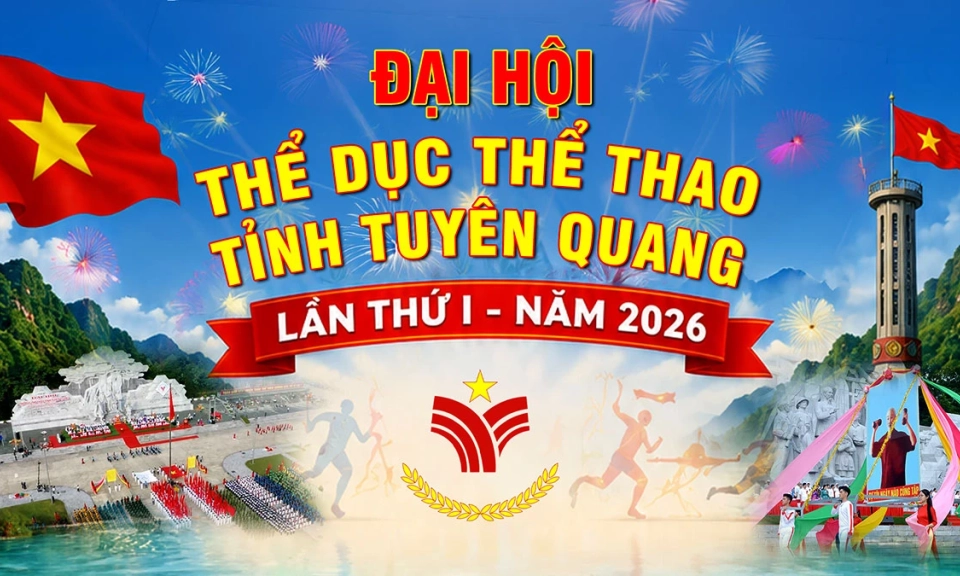 Kế hoạch tổ chức Đại hội TDTT tỉnh Tuy&ecirc;n Quang lần thứ I năm 2026