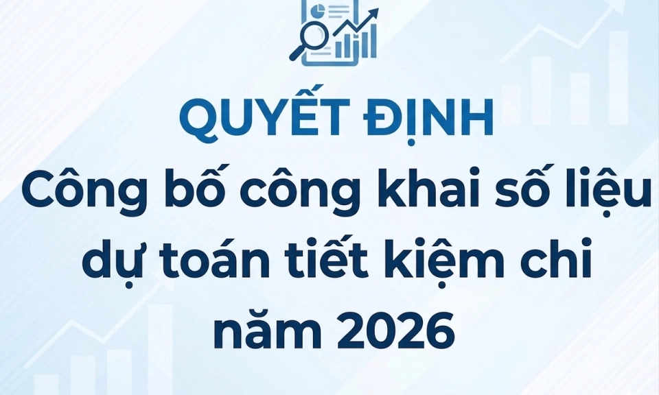 Quyết định C&ocirc;ng bố c&ocirc;ng khai số liệu dự to&aacute;n tiết kiệm chi năm 2026
