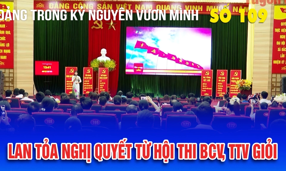 Bản tin số 109 &ldquo;Đảng trong kỷ nguy&ecirc;n vươn m&igrave;nh&rdquo;