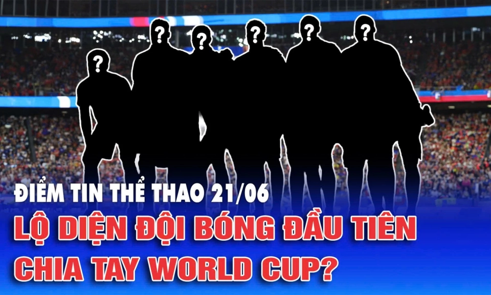 Lộ diện đội b&oacute;ng đầu ti&ecirc;n chia tay World Cup?