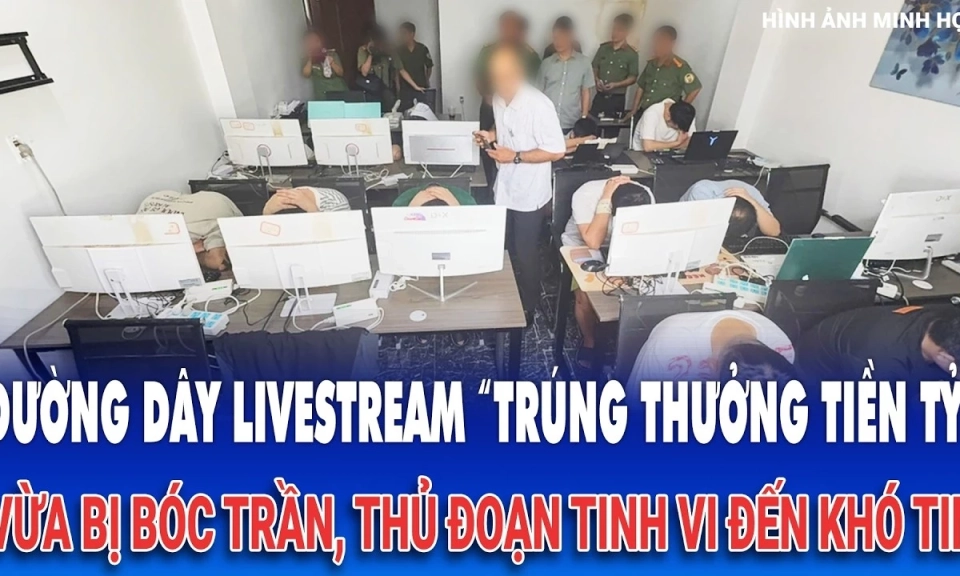 Đường d&acirc;y livestream &ldquo;tr&uacute;ng thưởng tiền tỷ&rdquo; vừa bị b&oacute;c trần, thủ đoạn tinh vi đến kh&oacute; tin