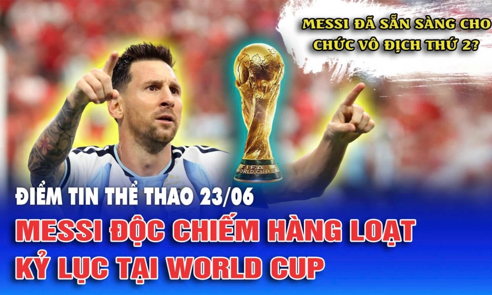 Messi độc chiếm h&agrave;ng loạt kỷ lục tại World Cup
