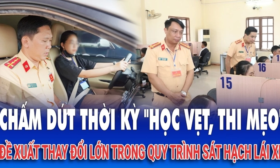 Đề xuất thay đổi lớn trong quy tr&igrave;nh s&aacute;t hạch l&aacute;i xe