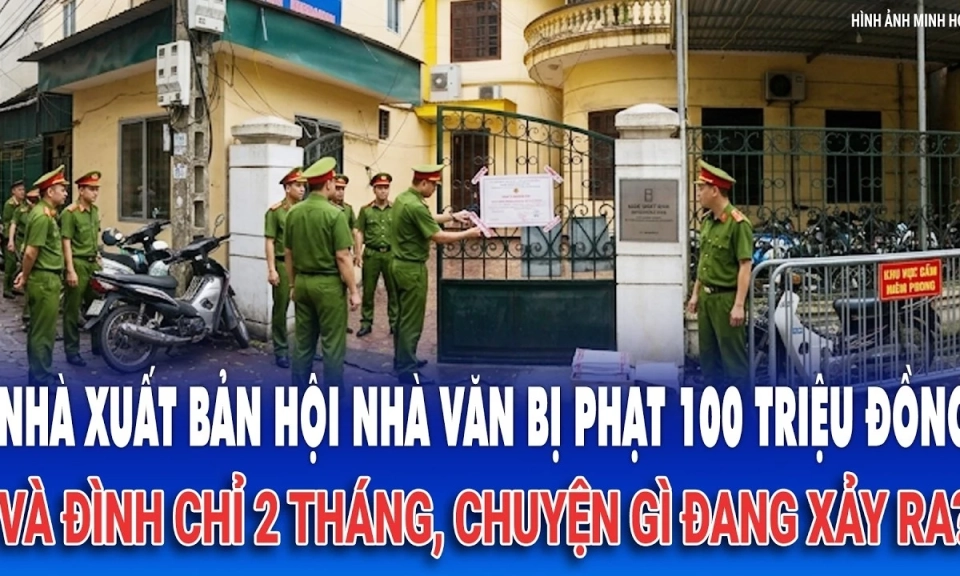 Nh&agrave; xuất bản Hội Nh&agrave; văn bị phạt 100 triệu đồng v&agrave; đ&igrave;nh chỉ 2 th&aacute;ng