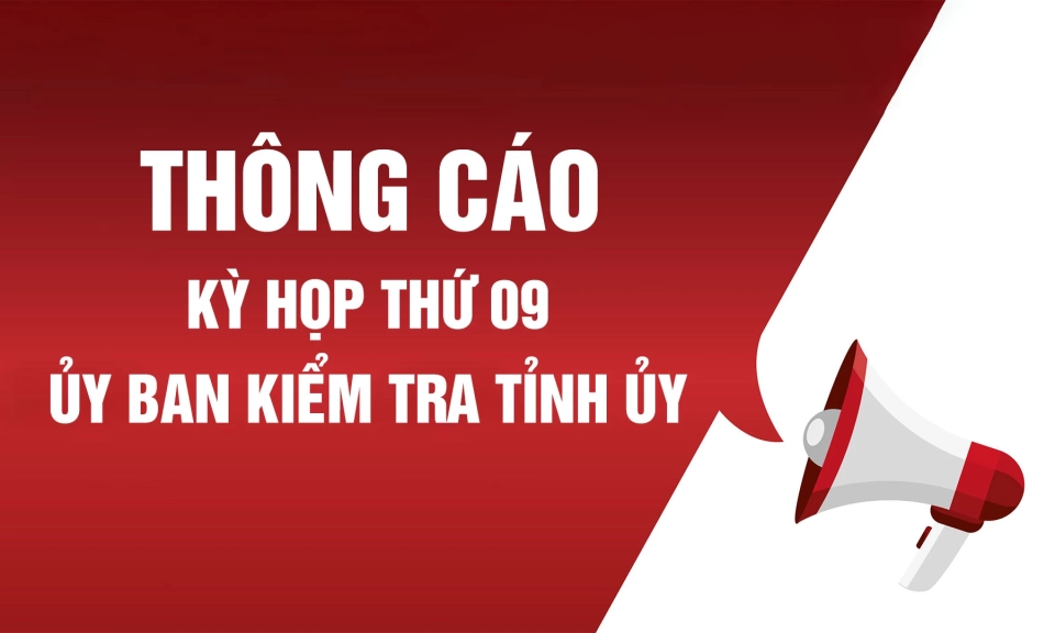 Th&ocirc;ng b&aacute;o kết quả kỳ họp thứ 9 Ủy ban Kiểm tra Tỉnh ủy Tuy&ecirc;n Quang
