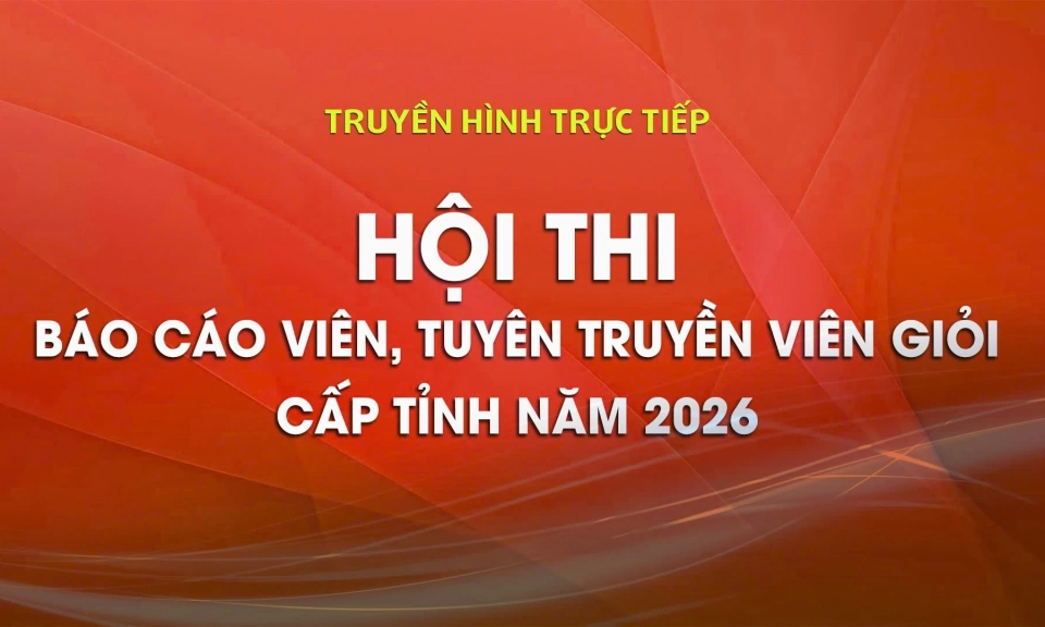 🔴TRỰC TIẾP: Hội thi B&aacute;o c&aacute;o vi&ecirc;n, Tuy&ecirc;n truyền vi&ecirc;n giỏi cấp tỉnh năm 2026