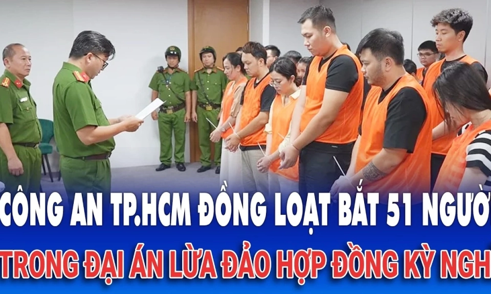 C&ocirc;ng an TP.HCM đồng loạt bắt 51 người trong đại &aacute;n lừa đảo hợp đồng kỳ nghỉ