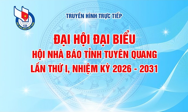 🔴TRỰC TIẾP: Đại hội đại biểu Hội Nh&agrave; b&aacute;o tỉnh Tuy&ecirc;n Quang lần thứ I, nhiệm kỳ 2026-2031