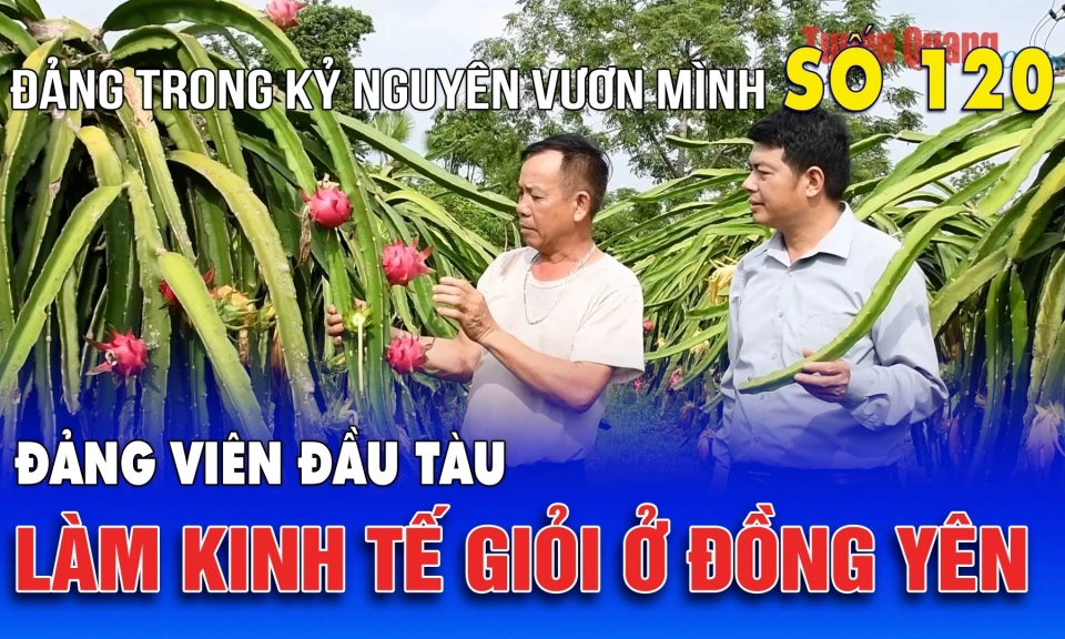 Bản tin số 120 &ldquo;Đảng trong kỷ nguy&ecirc;n vươn m&igrave;nh&rdquo;
