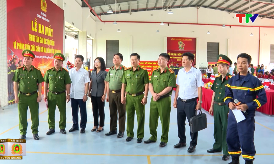 An ninh Tuy&ecirc;n Quang (7/2026)| Lễ ra mắt Trung t&acirc;m Gi&aacute;o dục cộng đồng về ph&ograve;ng ch&aacute;y, chữa ch&aacute;y, cứu nạn, cứu hộ tỉnh Tuy&ecirc;n Quang