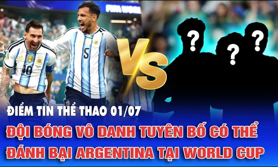 Đội b&oacute;ng v&ocirc; danh tuy&ecirc;n bố c&oacute; thể đ&aacute;nh bại Argentina tại World Cup