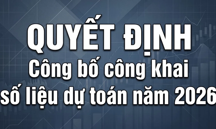 Quyết định C&ocirc;ng bố c&ocirc;ng khai số liệu dự to&aacute;n năm 2026