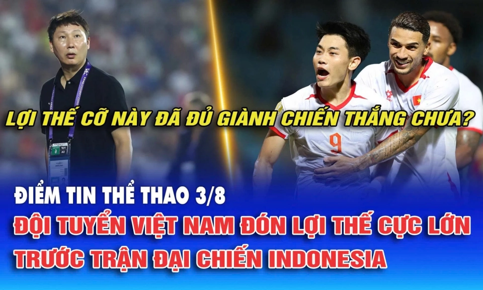 Đội tuyển Việt Nam đ&oacute;n lợi thế cực lớn trước trận đại chiến Indonesia