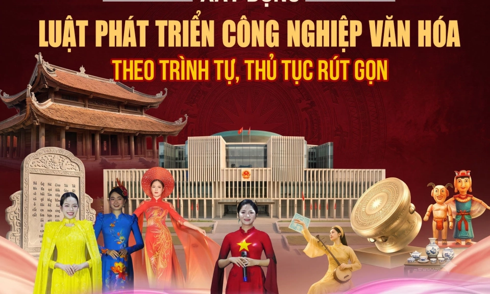 X&acirc;y dựng Luật Ph&aacute;t triển c&ocirc;ng nghiệp văn h&oacute;a theo tr&igrave;nh tự, thủ tục r&uacute;t gọn