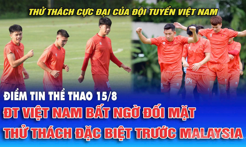 Đội tuyển Việt Nam bất ngờ đối mặt thử th&aacute;ch đặc biệt trước Malaysia