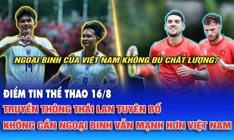 Truyền th&ocirc;ng Th&aacute;i Lan tuy&ecirc;n bố kh&ocirc;ng cần ngoại binh vẫn mạnh hơn Việt Nam