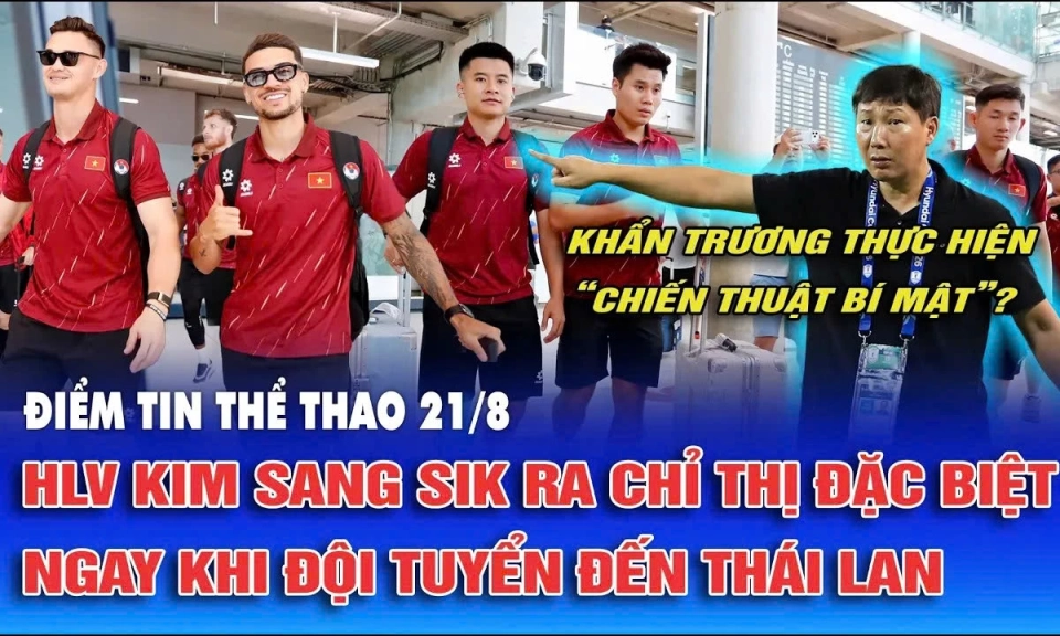 Điểm tin thể thao ng&agrave;y 21/8: HLV Kim Sang Sik ra chỉ thị đặc biệt ngay khi đội tuyển đến Th&aacute;i Lan