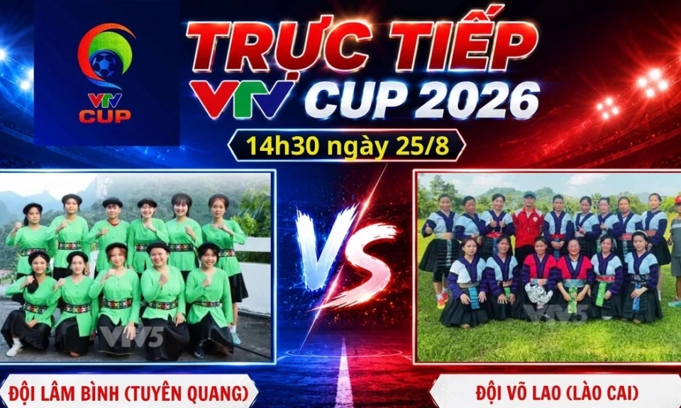TRỰC TIẾP VTV Cup 2026 (14h30 ng&agrave;y 25/8): Đội L&acirc;m B&igrave;nh (Tuy&ecirc;n Quang) vs Đội V&otilde; Lao (L&agrave;o Cai)