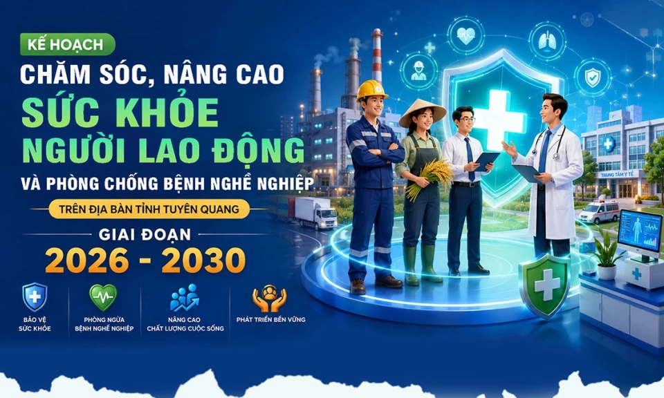 Kế hoạch chăm s&oacute;c, n&acirc;ng cao sức khoẻ người lao động v&agrave; ph&ograve;ng chống bệnh nghề nghiệp tr&ecirc;n địa b&agrave;n tỉnh Tuy&ecirc;n Quang giai đoạn 2026 - 2030