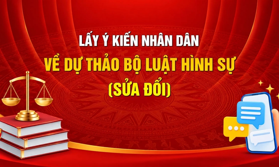 Lấy &yacute; kiến Nh&acirc;n d&acirc;n về dự thảo Bộ luật H&igrave;nh sự (sửa đổi)