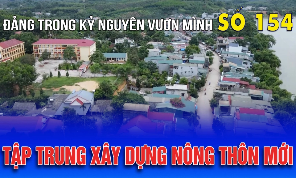 Bản tin số 154 &ldquo;Đảng trong kỷ nguy&ecirc;n vươn m&igrave;nh&rdquo;