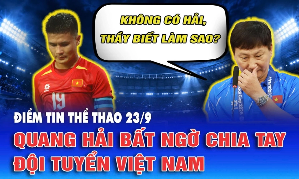 Điểm tin thể thao ng&agrave;y 23/9: Quang Hải bất ngờ chia tay Đội Tuyển Việt Nam