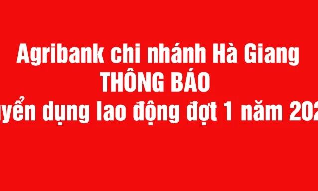 Agribank Chi nh&aacute;nh H&agrave; Giang tuyển dụng lao động đợt 1 năm 2026