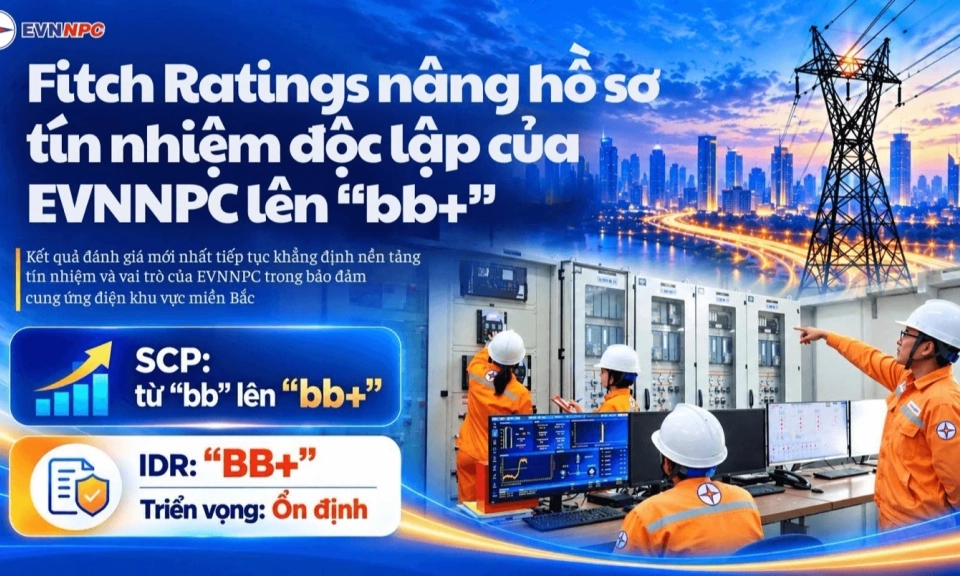 Fitch Ratings n&acirc;ng hồ sơ T&iacute;n nhiệm độc lập của EVNNPC l&ecirc;n &ldquo;BB+&rdquo;