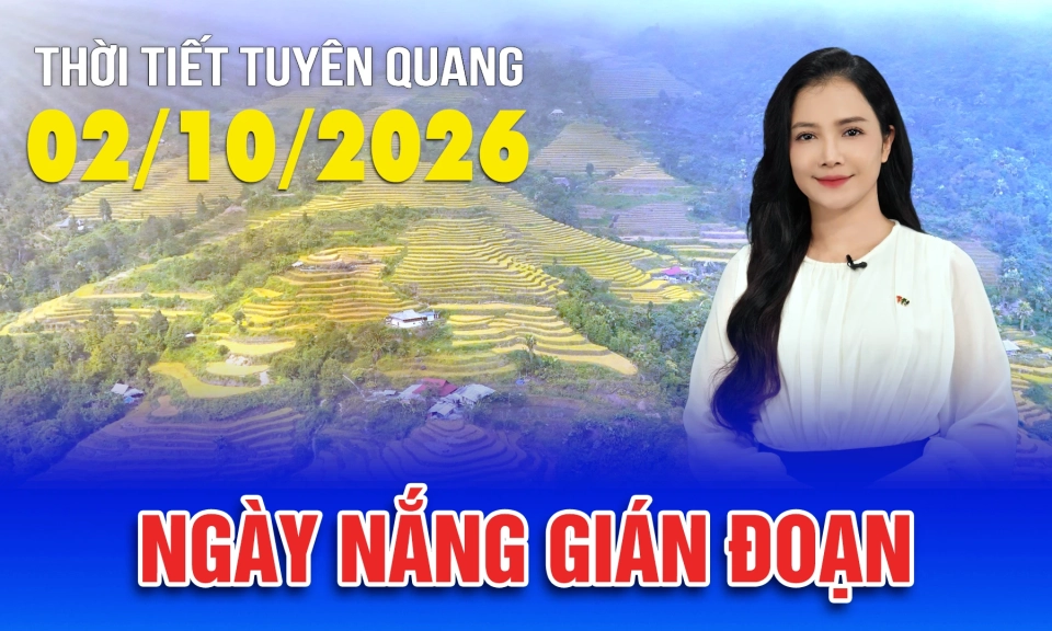 Thời tiết Tuy&ecirc;n Quang ng&agrave;y 02/10/2026
