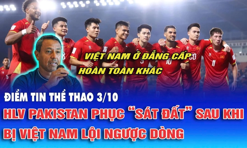 Điểm tin thể thao ng&agrave;y 3/10: HLV Pakistan phục &ldquo;s&aacute;t đất&rdquo; sau khi bị Việt Nam lội ngược d&ograve;ng