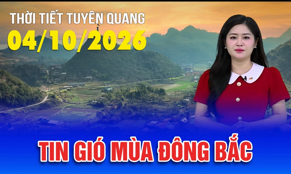 Thời tiết Tuy&ecirc;n Quang ng&agrave;y 04/10/2026