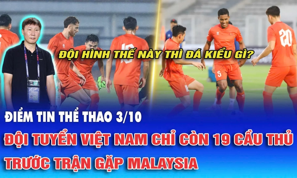 Điểm tin thể thao ng&agrave;y 4/10: ĐT Việt Nam chỉ c&ograve;n 19 cầu thủ trước trận gặp Malaysia