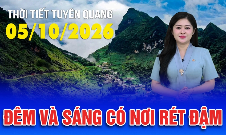 Thời tiết Tuy&ecirc;n Quang ng&agrave;y 05/10/2026