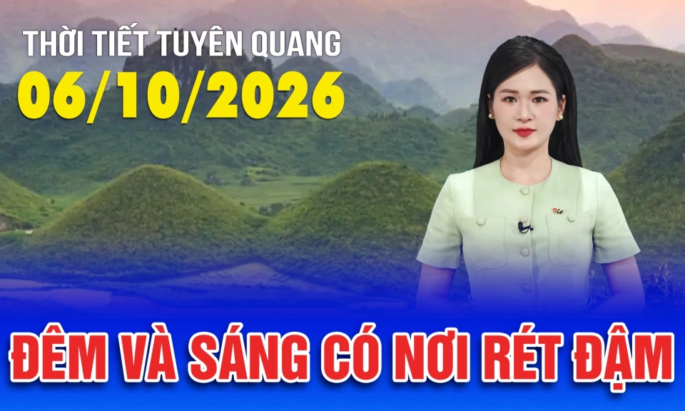 Thời tiết Tuy&ecirc;n Quang ng&agrave;y 06/10/2026