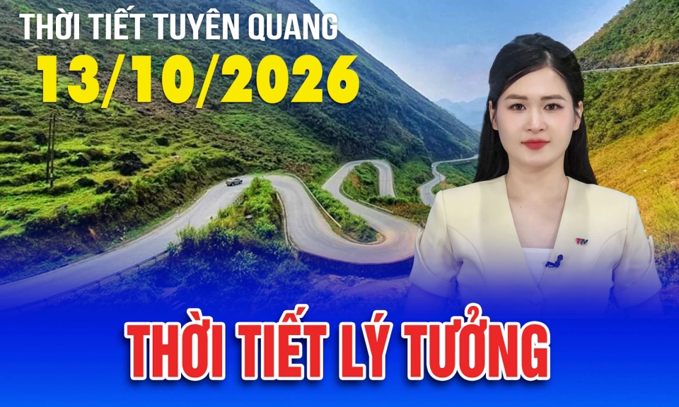 Thời tiết Tuy&ecirc;n Quang ng&agrave;y 13/10/2026