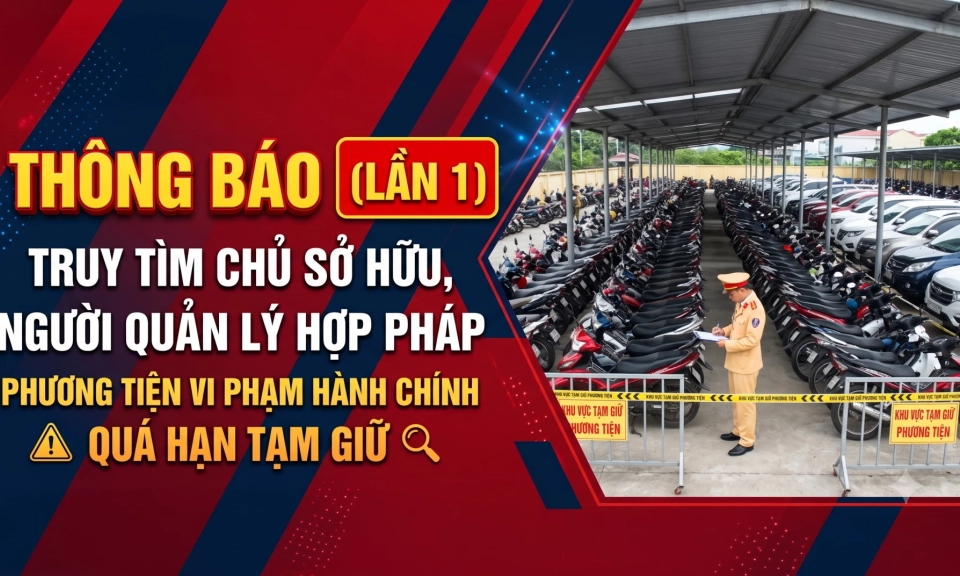 Th&ocirc;ng b&aacute;o truy t&igrave;m chủ sơ hữu, người quản l&yacute; hợp ph&aacute;p c&aacute;c phương tiện vi phạm h&agrave;nh ch&iacute;nh trong lĩnh vực giao th&ocirc;ng đường bộ đ&atilde; qu&aacute; thời hạn tạm giữ (lần 1)