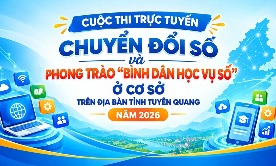 Cuộc thi trực tuyến Chuyển đổi số v&agrave; Phong tr&agrave;o &ldquo;B&igrave;nh d&acirc;n học vụ số&rdquo; ở cơ sở tr&ecirc;n địa b&agrave;n tỉnh Tuy&ecirc;n Quang Năm 2026