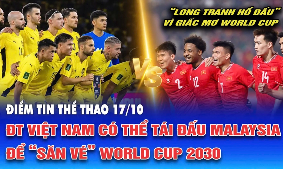 Điểm tin thể thao ng&agrave;y 17/10: ĐT Việt Nam c&oacute; thể t&aacute;i đấu Malaysia để &ldquo;săn v&eacute;&rdquo; World Cup 2030